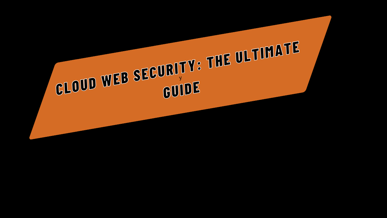 Cloud Web Security: The Ultimate Guide