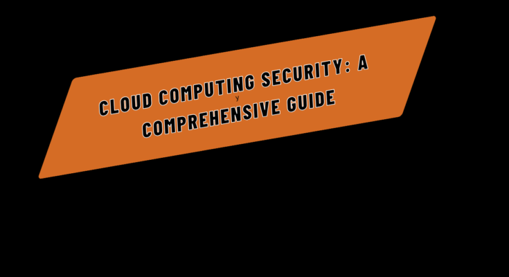 Cloud Computing Security: A Comprehensive Guide